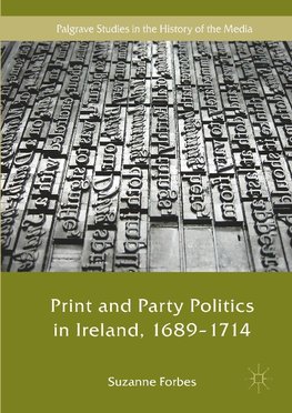 Print and Party Politics in Ireland, 1689-1714