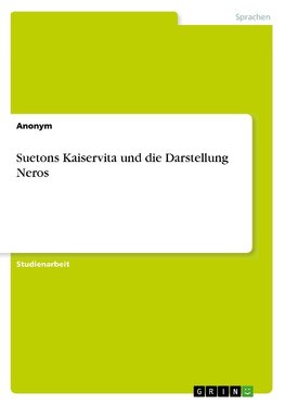 Suetons Kaiservita und die Darstellung Neros