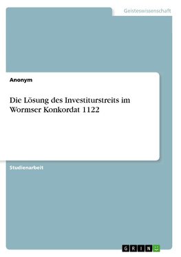 Die Lösung des Investiturstreits im Wormser Konkordat 1122