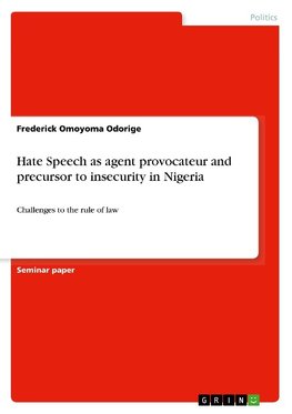 Hate Speech as agent provocateur and precursor to insecurity in Nigeria