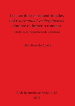 Los territorios septentrionales del Conventus Carthaginensis durante el Imperio romano