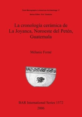 La cronología cerámica de La Joyanca, Noroeste del Petén, Guatemala