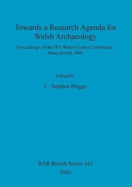 Towards a Research Agenda for Welsh Archaeology