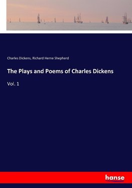 The Plays and Poems of Charles Dickens