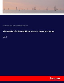 The Works of John Hookham Frere in Verse and Prose