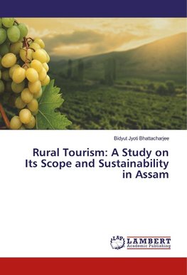 Rural Tourism: A Study on Its Scope and Sustainability in Assam