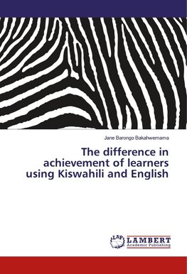 The difference in achievement of learners using Kiswahili and English