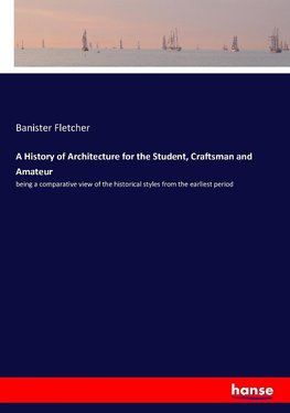 A History of Architecture for the Student, Craftsman and Amateur