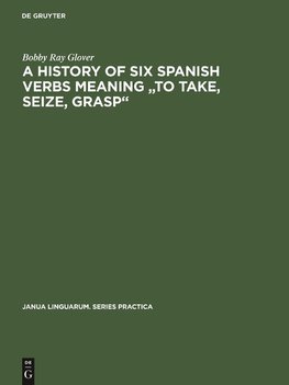 A history of six Spanish verbs meaning "to take, seize, grasp"