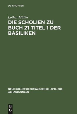 Die Scholien zu Buch 21 Titel 1 der Basiliken