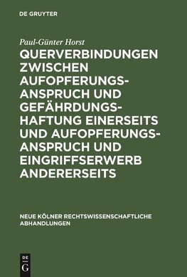 Querverbindungen zwischen Aufopferungsanspruch und Gefährdungshaftung einerseits und Aufopferungsanspruch und Eingriffserwerb andererseits