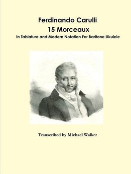 Ferdinando Carulli 15 Morceaux  In Tablature and Modern Notation  For Baritone Ukulele