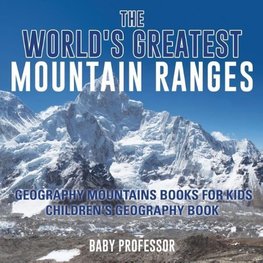 The World's Greatest Mountain Ranges - Geography Mountains Books for Kids | Children's Geography Book