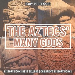 The Aztecs' Many Gods - History Books Best Sellers | Children's History Books