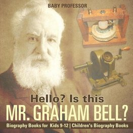 Hello? Is This Mr. Graham Bell? - Biography Books for Kids 9-12 | Children's Biography Books