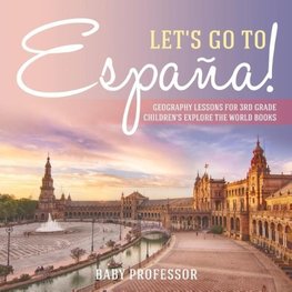 Let's Go to España! Geography Lessons for 3rd Grade | Children's Explore the World Books