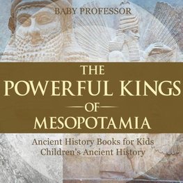 The Powerful Kings of Mesopotamia - Ancient History Books for Kids | Children's Ancient History