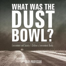 What Was The Dust Bowl? Environment and Society | Children's Environment Books