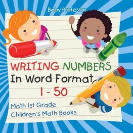 Writing Numbers In Word Format 1 - 50 - Math 1st Grade | Children's Math Books