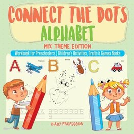 Connect the Dots Alphabet - Mix Theme Edition - Workbook for Preschoolers | Children's Activities, Crafts & Games Books