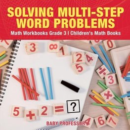 Solving Multi-Step Word Problems - Math Workbooks Grade 3 | Children's Math Books