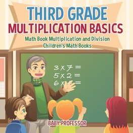 Third Grade Multiplication Basics - Math Book Multiplication and Division | Children's Math Books