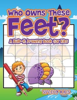 Who Owns These Feet? A Build-It Drawing Book for Kids