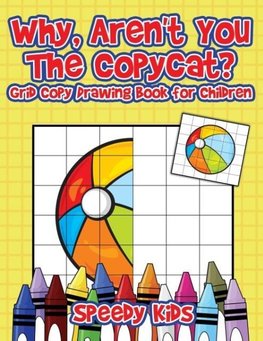 Why, Aren't You The Copycat? Grid Copy Drawing Book for Children