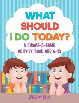 What Should I Do Today? A Choose-a-Game Activity Book Age 6-10