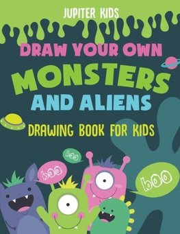 Draw Your Own Monsters and Aliens - Drawing Book for Kids