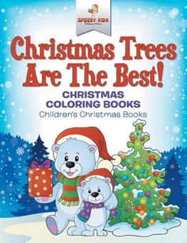 Christmas Trees Are The Best! Christmas Coloring Books | Children's Christmas Books