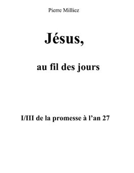 Jésus, au fil des jours, I/III de la promesse à l'an 27