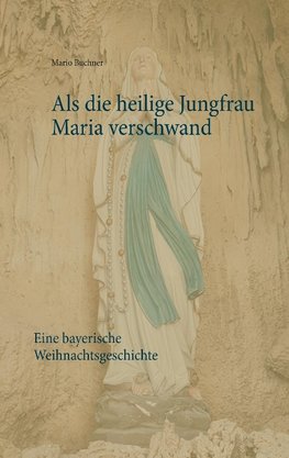 Als die heilige Jungfrau Maria verschwand