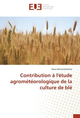 Contribution à l'étude agrométéorologique de la culture de blé