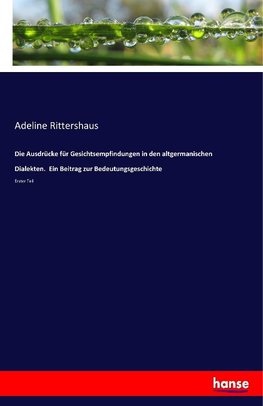 Die Ausdrücke für Gesichtsempfindungen in den altgermanischen Dialekten.  Ein Beitrag zur Bedeutungsgeschichte