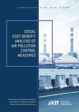 Social cost-benefit analysis of air pollution control measures - Advancing environmental-economic assessment methods to evaluate industrial point emission sources