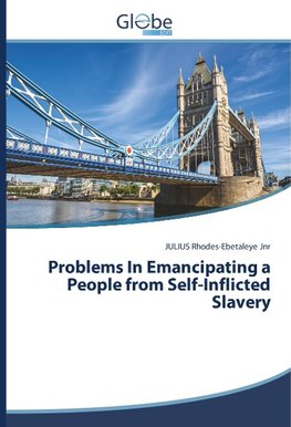 Problems In Emancipating a People from Self-Inflicted Slavery