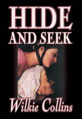 Hide and Seek by Wilkie Collins, Fiction, Classics, Mystery & Detective