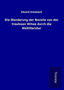 Die Wanderung der Novelle von der treulosen Witwe durch die Weltliteratur