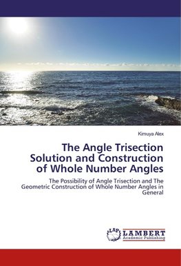 The Angle Trisection Solution and Construction of Whole Number Angles