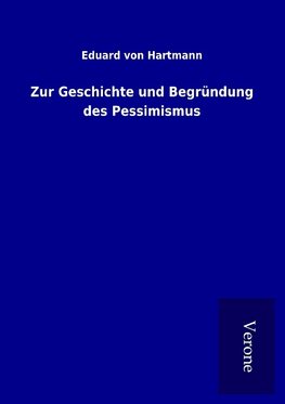 Zur Geschichte und Begründung des Pessimismus