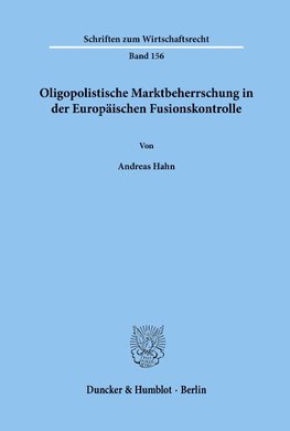 Oligopolistische Marktbeherrschung in der Europäischen Fusionskontrolle.