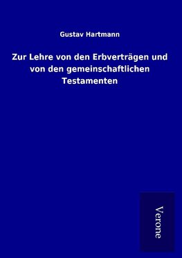 Zur Lehre von den Erbverträgen und von den gemeinschaftlichen Testamenten