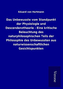 Das Unbewusste vom Standpunkt der Physiologie und Descendenztheorie - Eine kritische Beleuchtung des naturphilosophischen Teils der Philosophie des Unbewussten aus naturwissenschaftlichen Gesichtspunkten