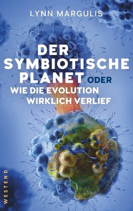 Der symbiotische Planet oder Wie die Evolution wirklich verlief