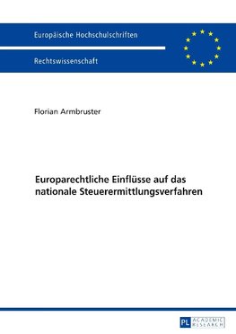 Europarechtliche Einflüsse auf das nationale Steuerermittlungsverfahren