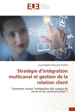 Stratégie d'intégration multicanal et gestion de la relation client