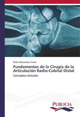 Fundamentos de la Cirugía de la Articulación Radio-Cubital Distal