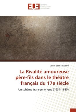 La Rivalité amoureuse père-fils dans le théâtre français du 17e siècle