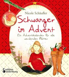 Schwanger im Advent - Ein Adventskalender für alle werdenden Mütter